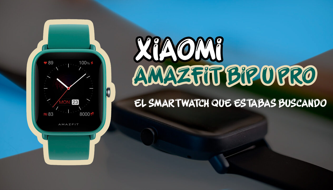 Amazfit Bip U Pro: El smartwatch más rentable