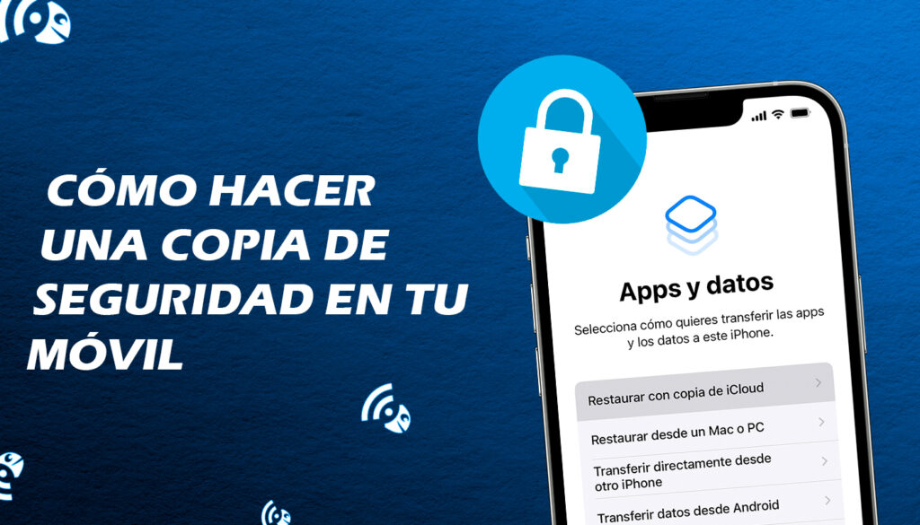 Cómo hacer una copia de seguridad del móvil