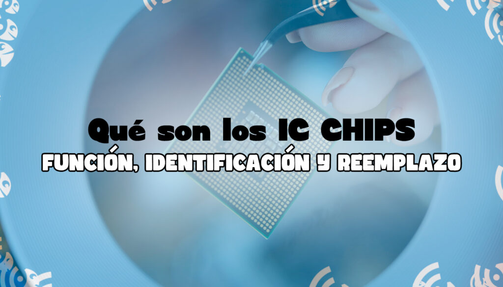 Los IC Chips en reparaciones móviles: qué son, cómo identificarlos y cuándo hacer un reemplazo