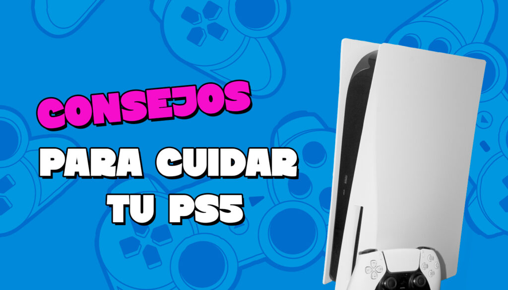 Consejos para cuidar tu PlayStation 5 y extender su vida útil