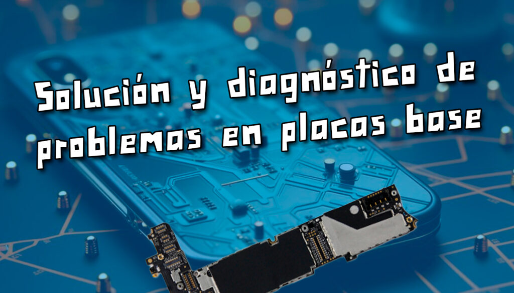 Reparación de placa base: cómo diagnosticar y solucionar problemas comunes