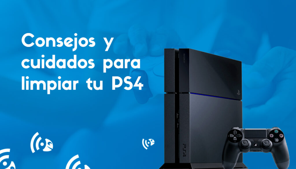 Consejos para limpiar tu PS4 y mantenerla en óptimas condiciones