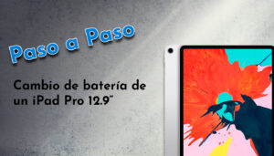 Cómo cambiar la batería de un iPad Pro 12.9: reparación paso a paso