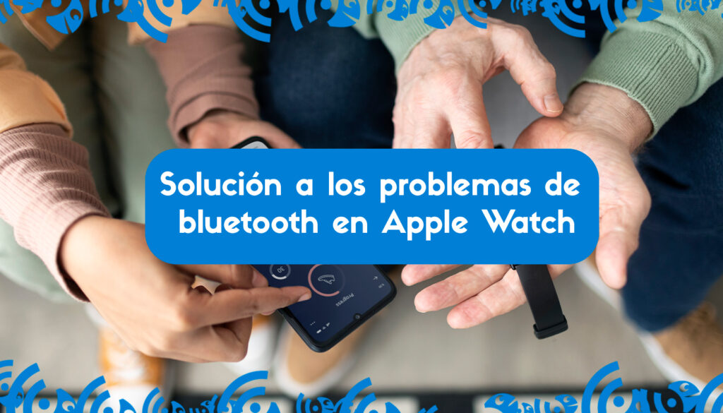 Solución de problemas de conectividad Bluetooth en Apple Watch