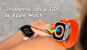 Reparación de problemas de GPS en Apple Watch: soluciones y consejos