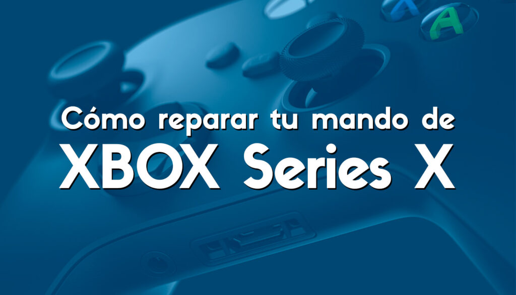 Cómo reparar tu mando de Xbox Series X: consejos y soluciones