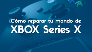 Cómo reparar tu mando de Xbox Series X: consejos y soluciones