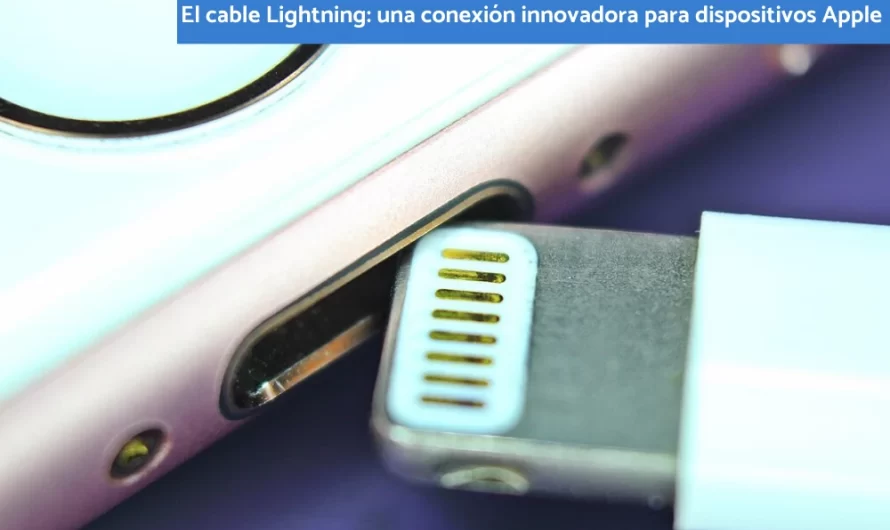 El cable Lightning: una conexión innovadora para dispositivos Apple