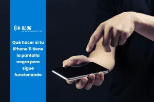 Qué hacer si tu iPhone 11 tiene la pantalla negra pero sigue funcionando