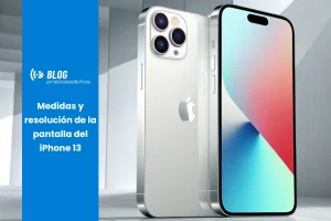 Medidas y resolución de la pantalla del iPhone 13